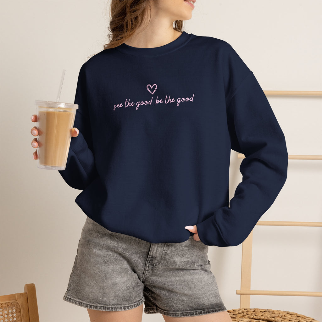 "See the Good be the Good" - Sweatshirt