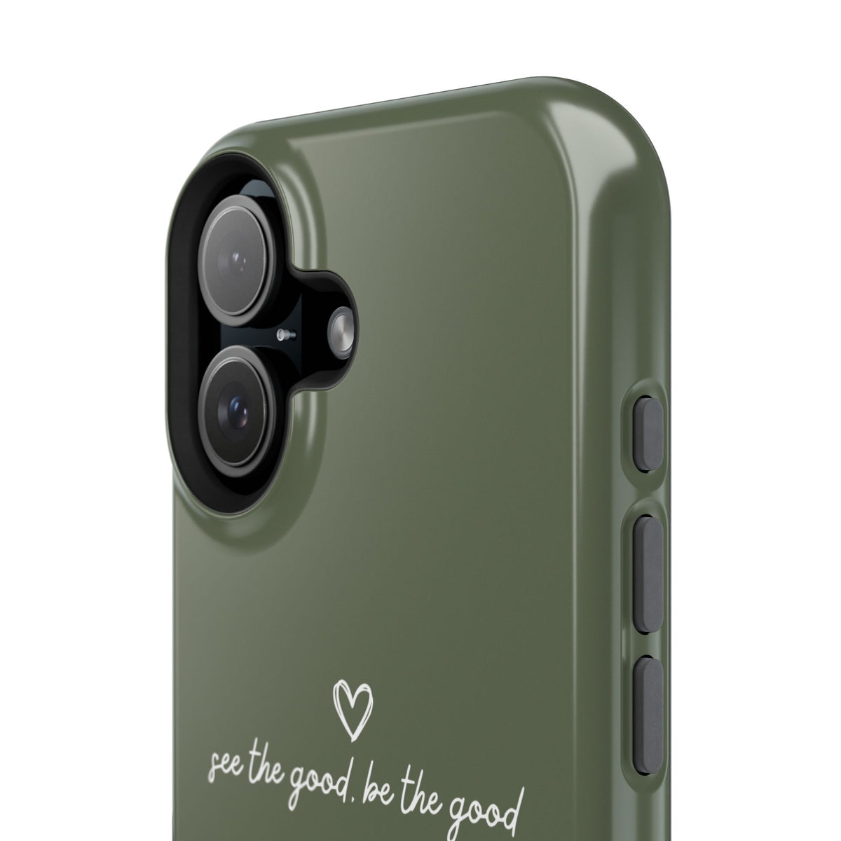 "See the good, be the good" - Phone Case
