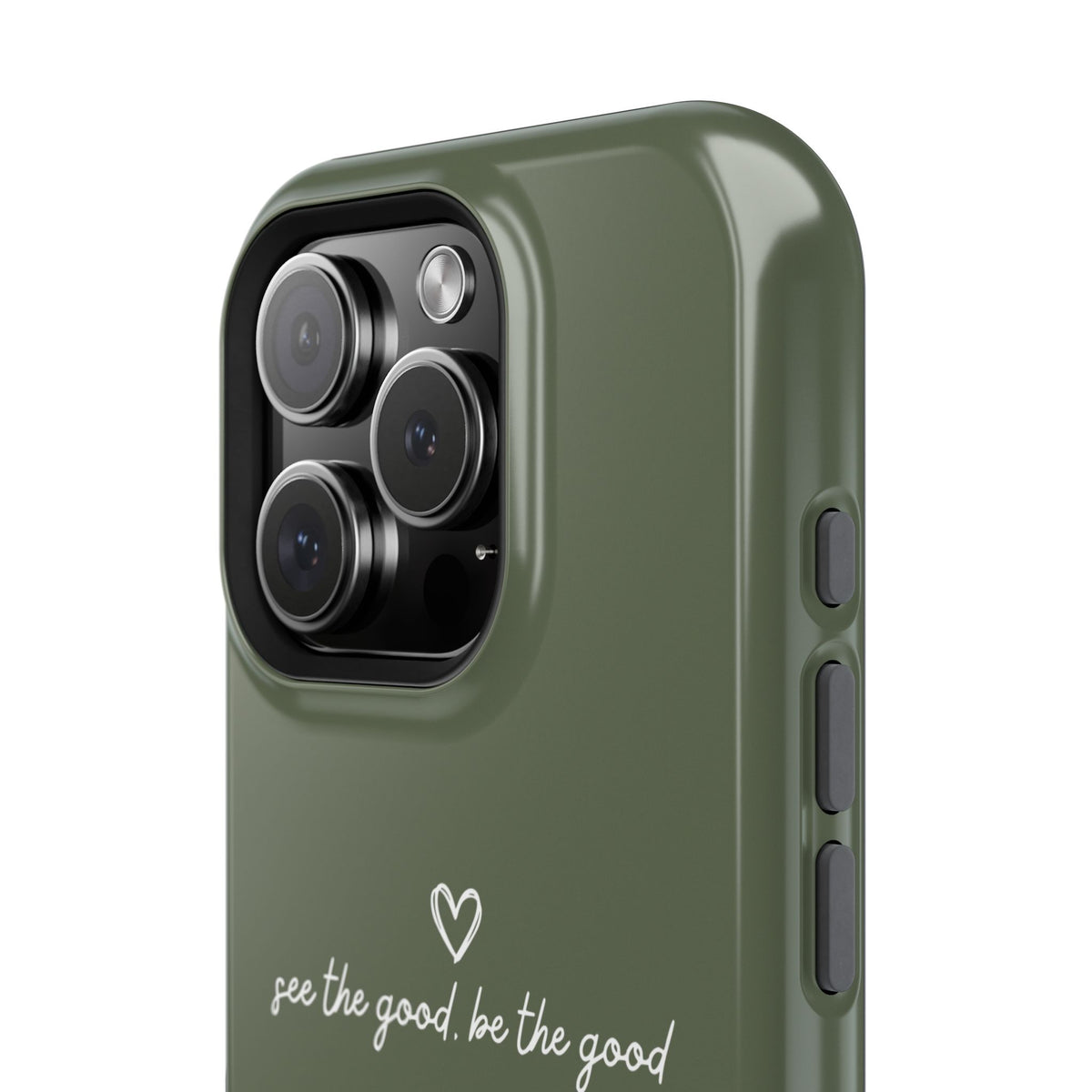 "See the good, be the good" - Phone Case