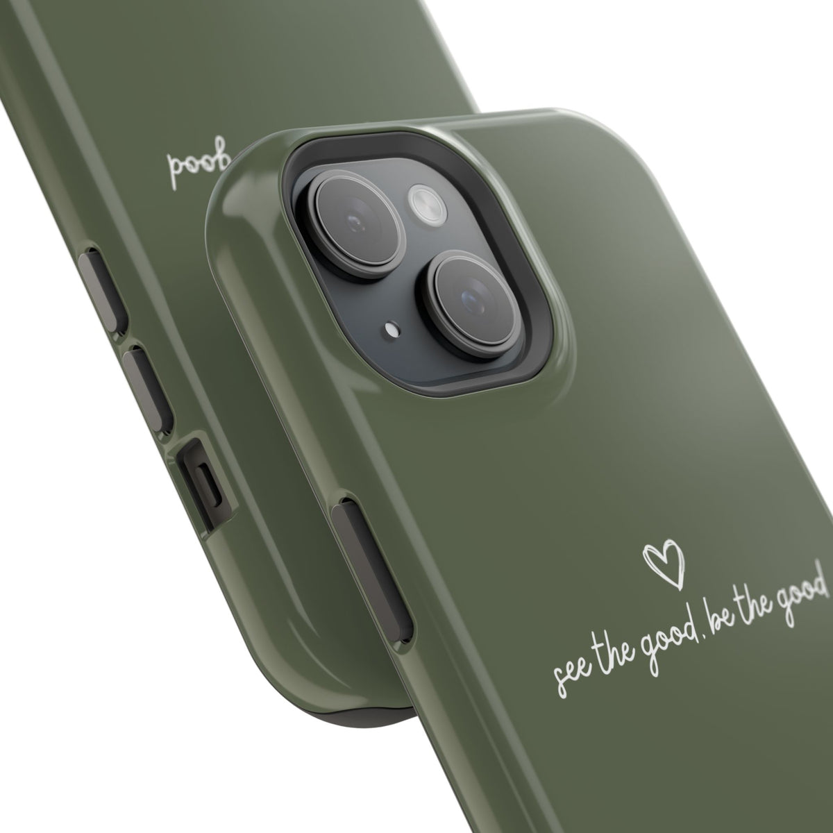 "See the good, be the good" - Phone Case