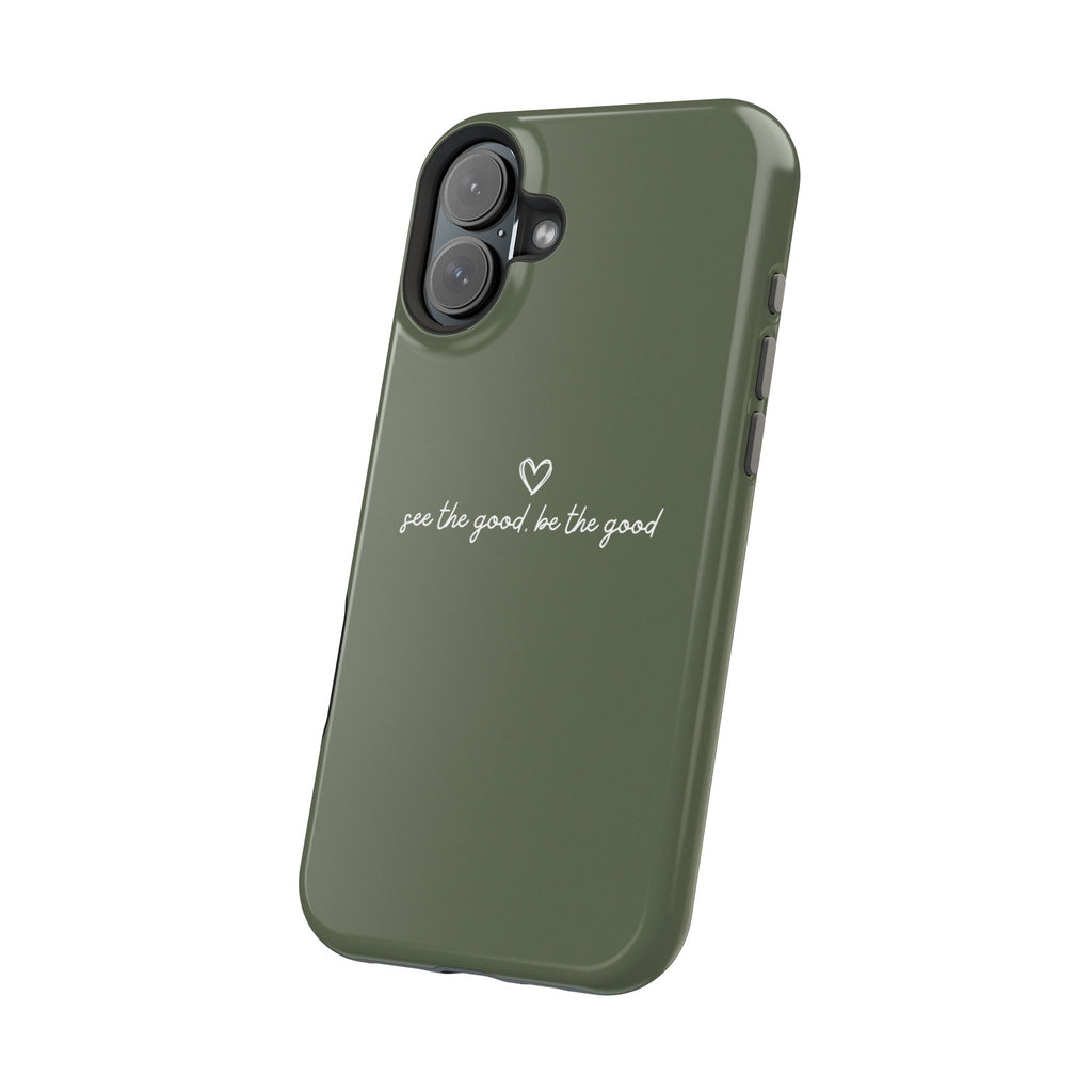 "See the good, be the good" - Phone Case
