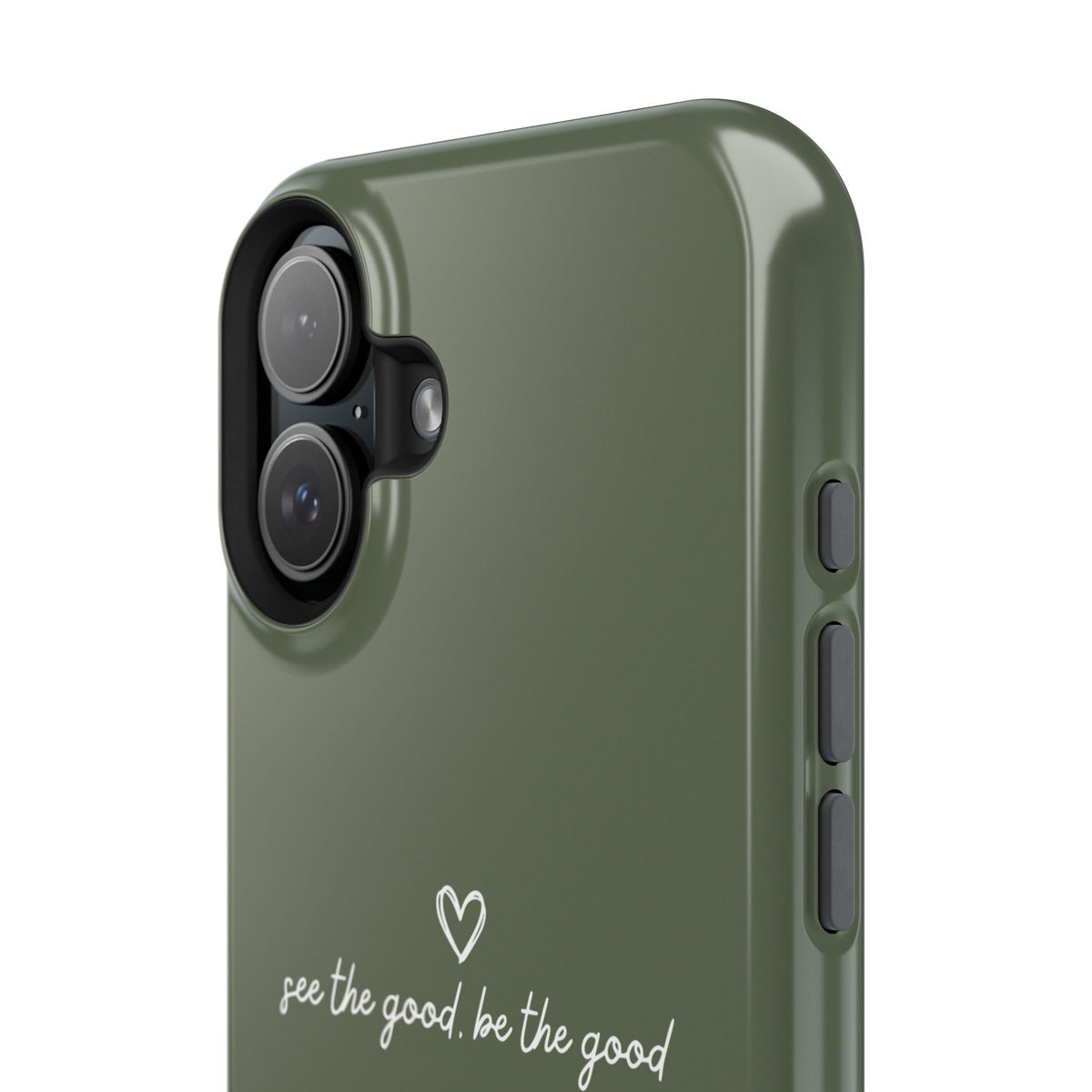"See the good, be the good" - Phone Case