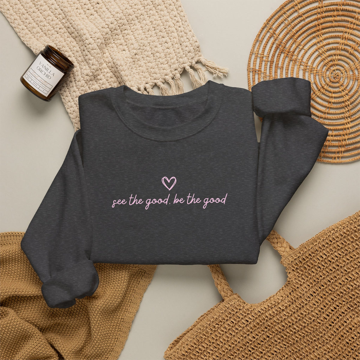 "See the Good be the Good" - Sweatshirt