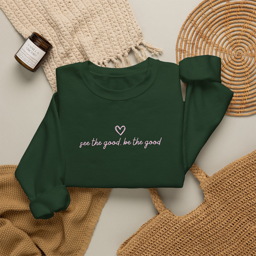 "See the Good be the Good" - Sweatshirt