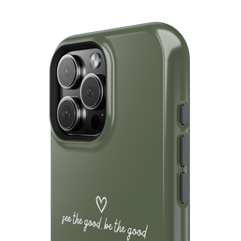 "See the good, be the good" - Phone Case