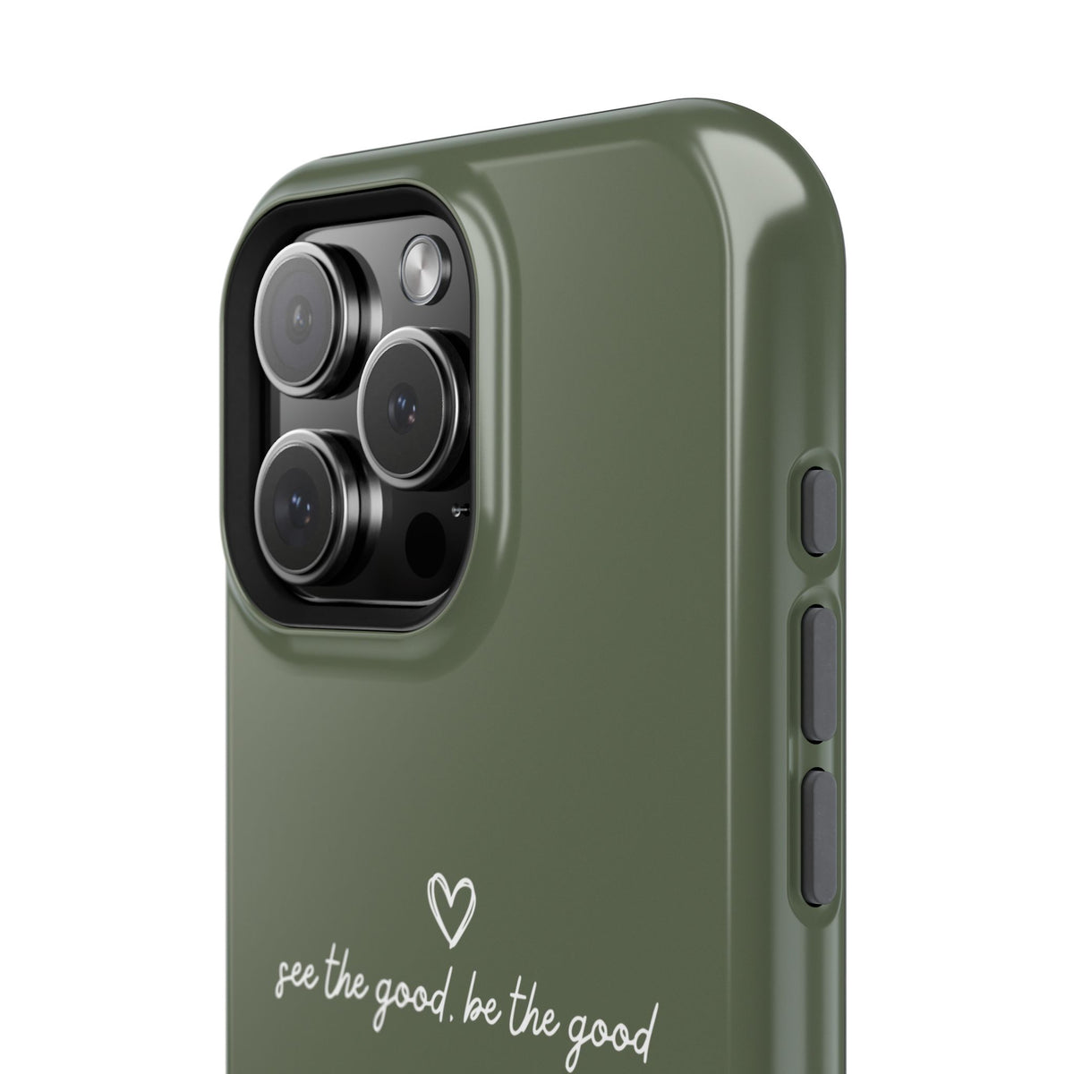 "See the good, be the good" - Phone Case