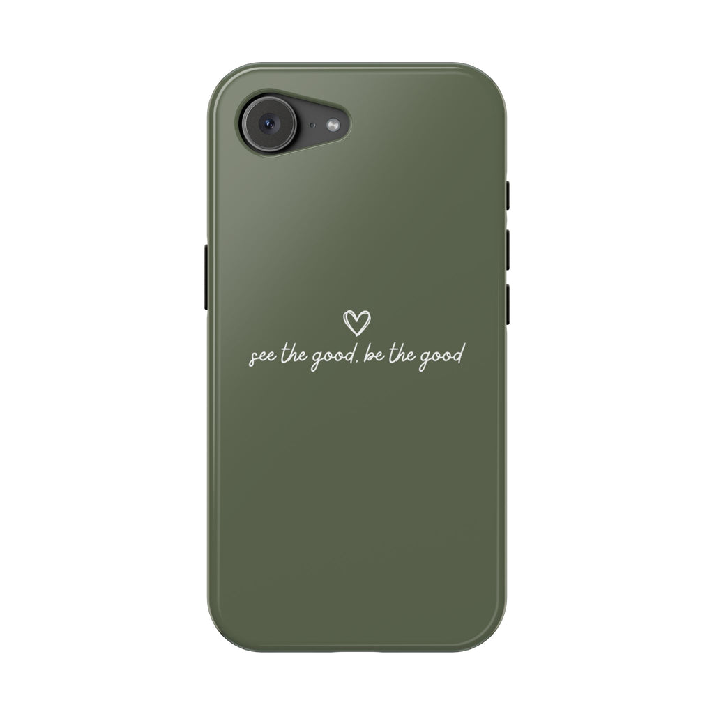 "See the good, be the good" - Phone Case