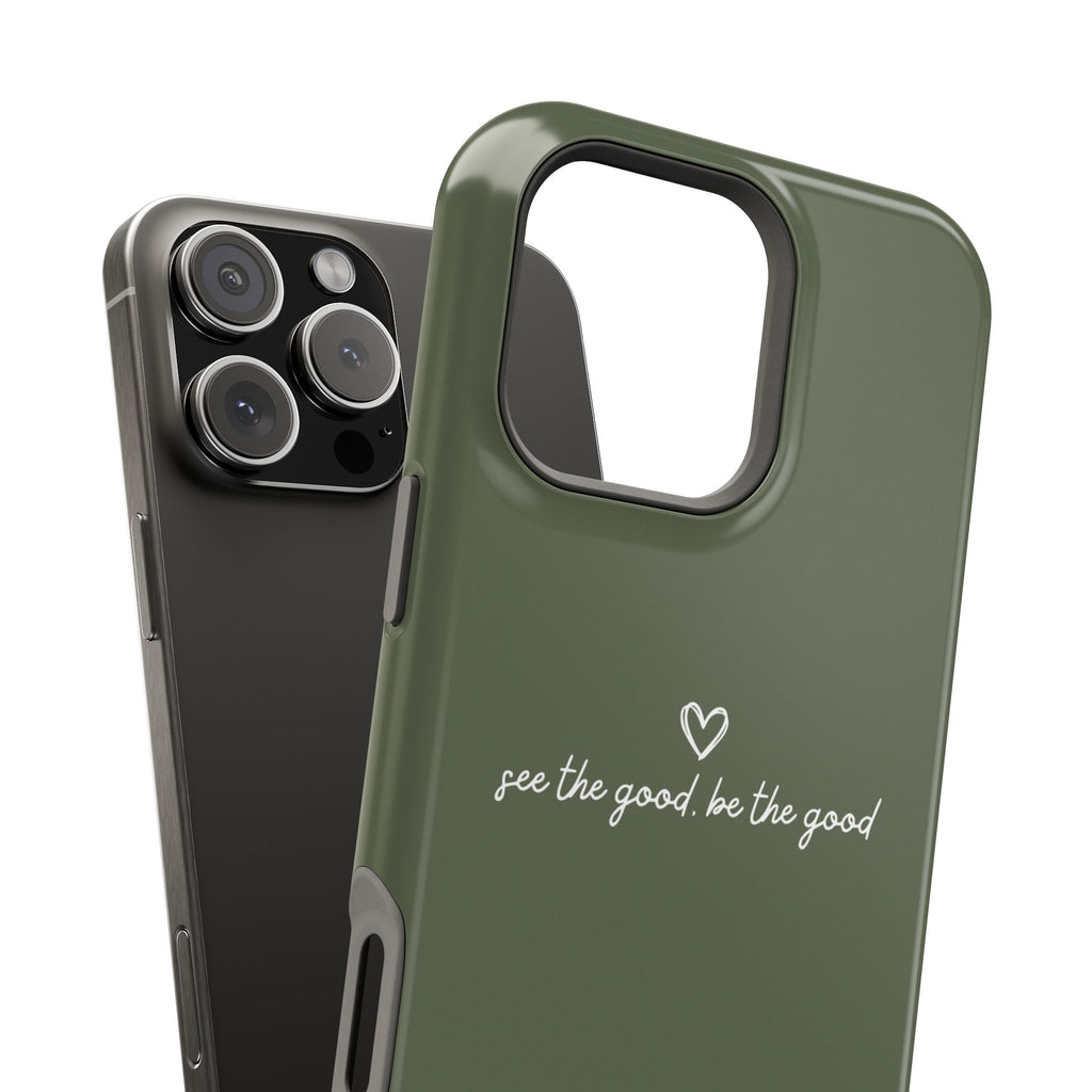 "See the good, be the good" - Phone Case