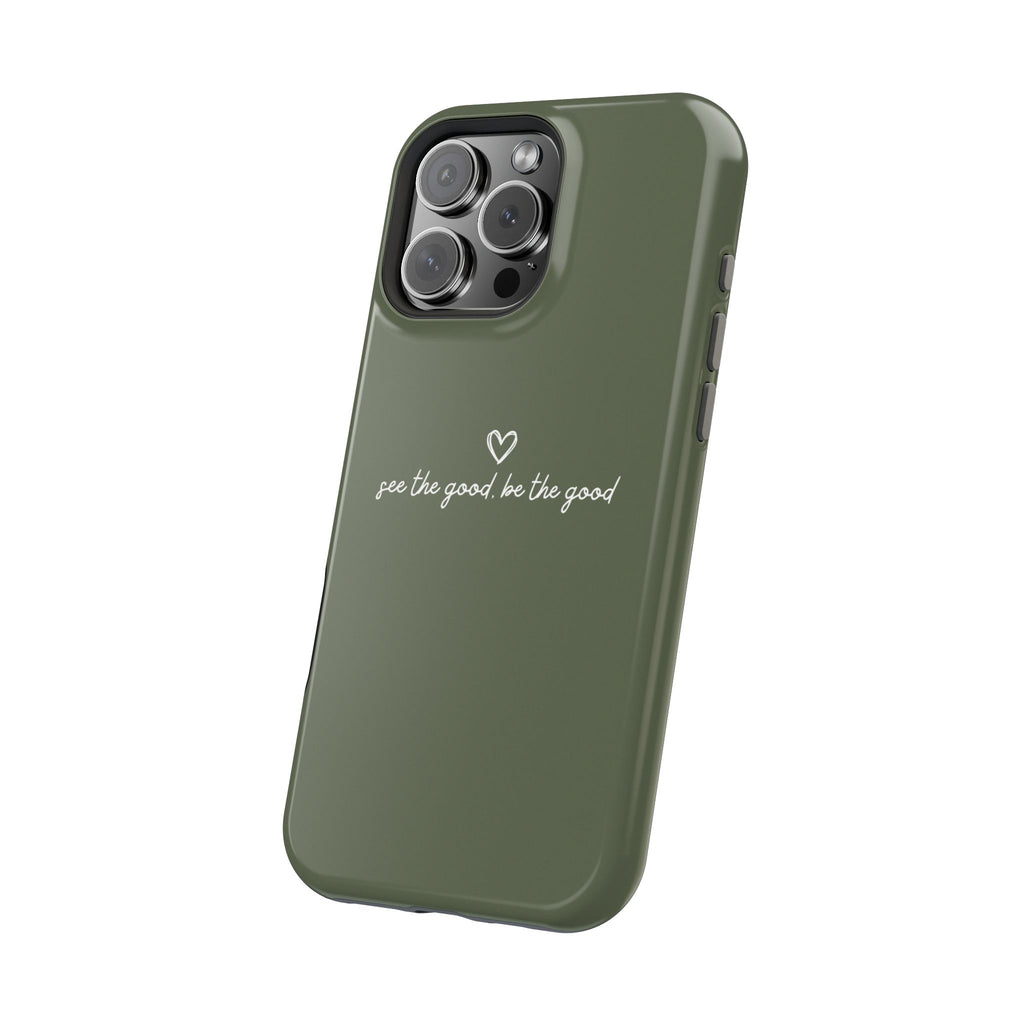 "See the good, be the good" - Phone Case