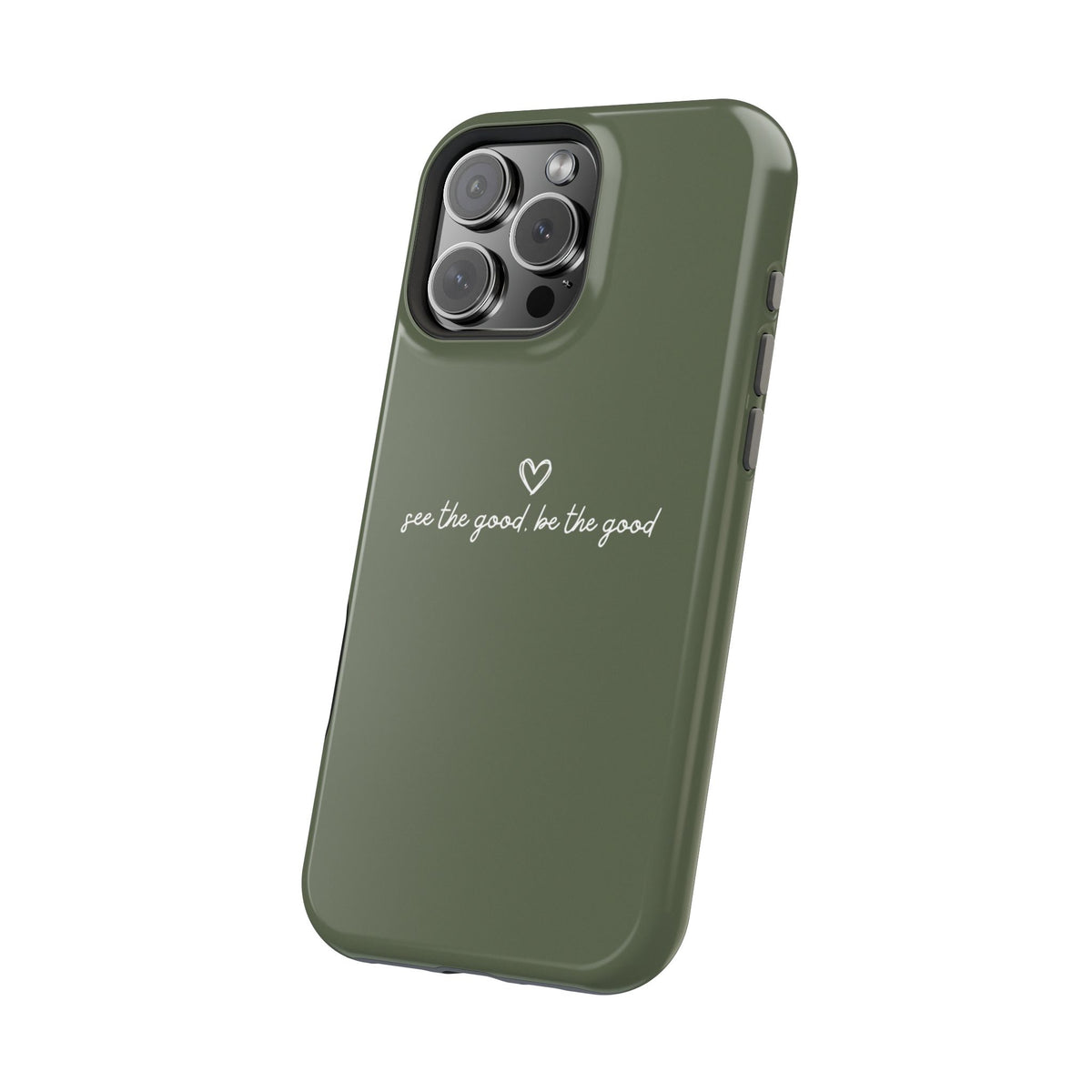 "See the good, be the good" - Phone Case