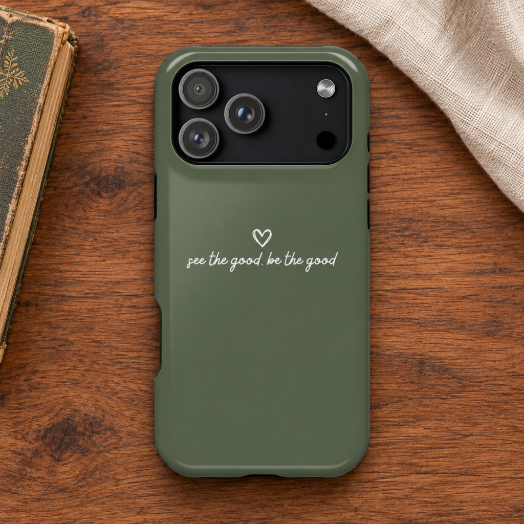 "See the good, be the good" - Phone Case