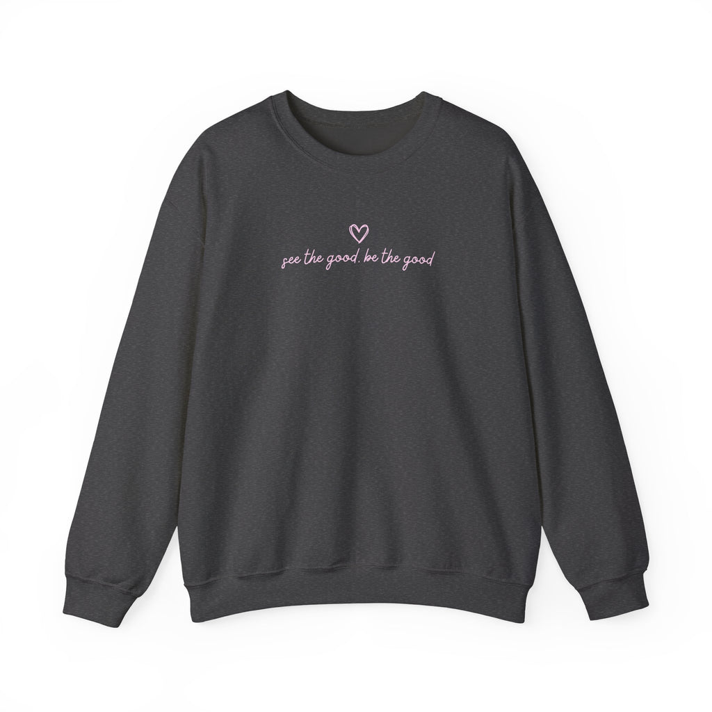 "See the Good be the Good" - Sweatshirt