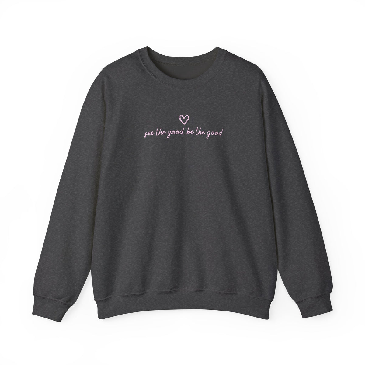 "See the Good be the Good" Sweatshirt