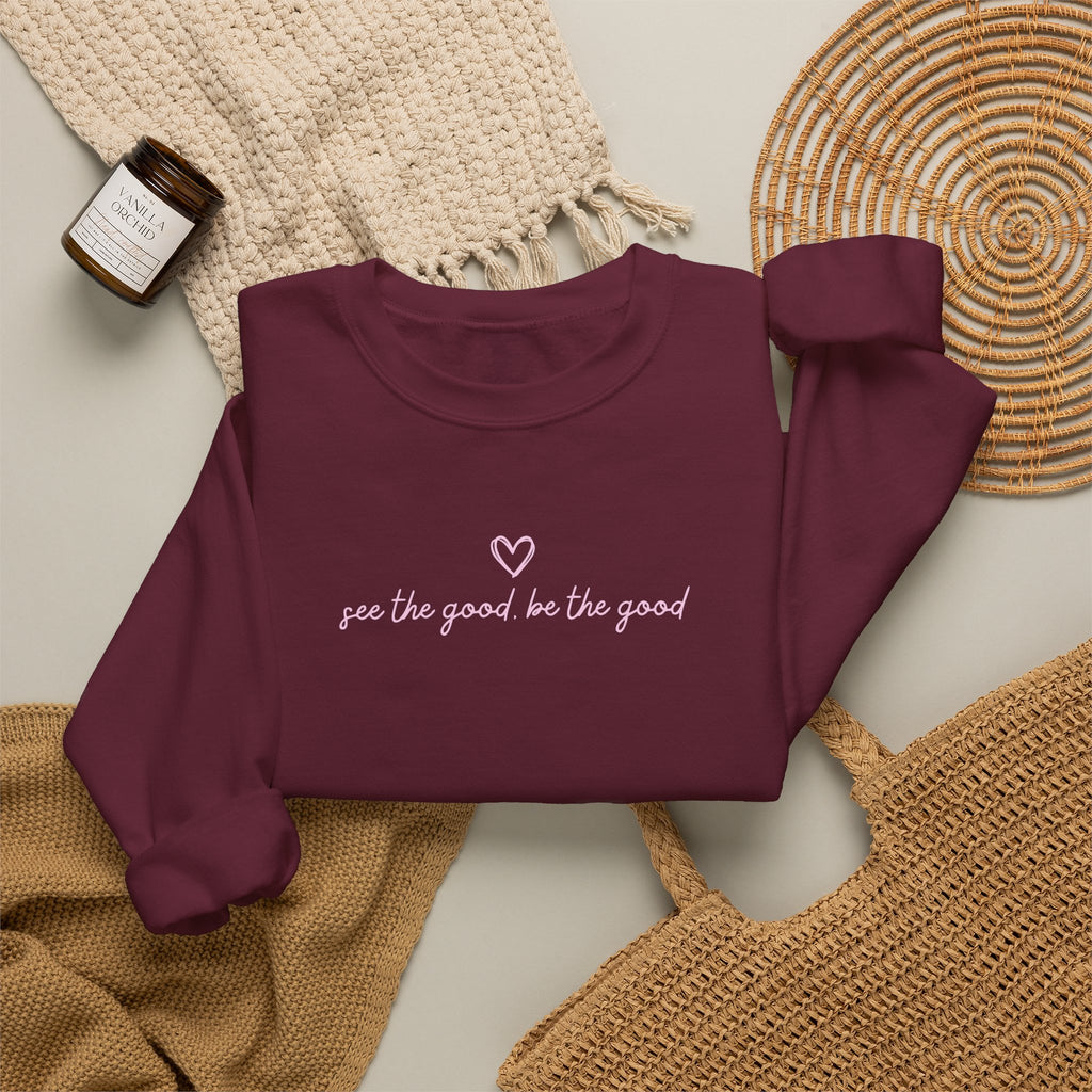 "See the Good be the Good" - Sweatshirt