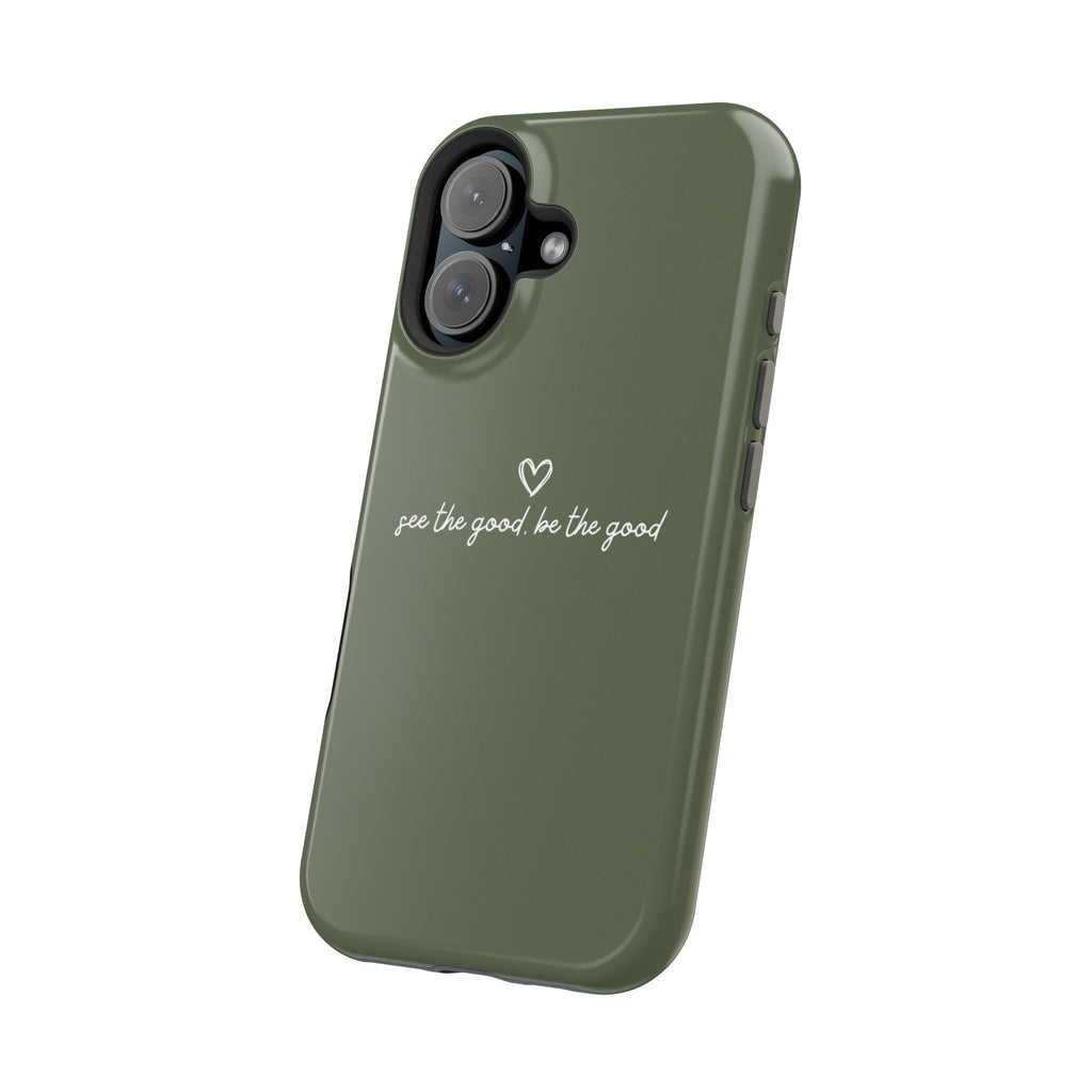 "See the good, be the good" - Phone Case