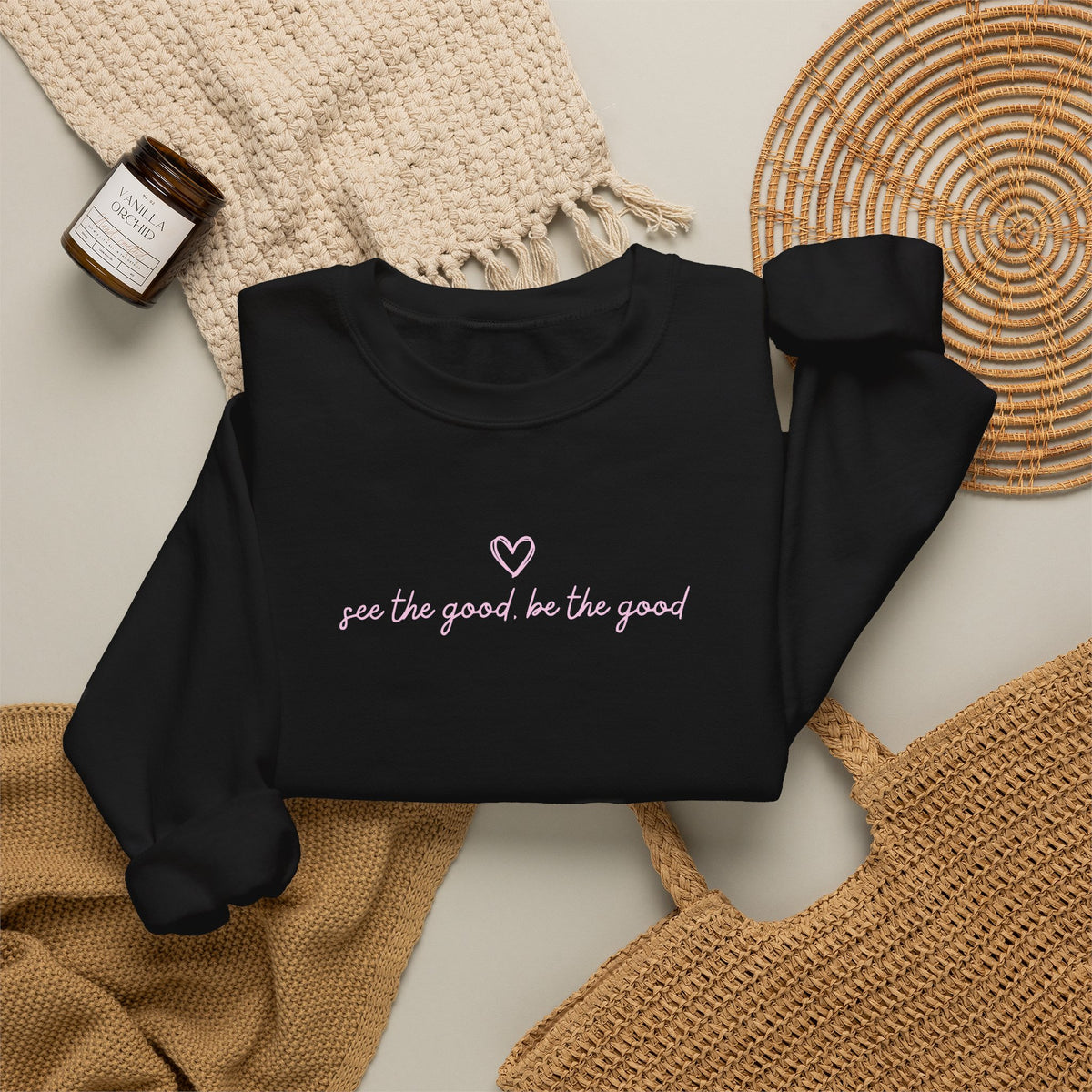 "See the Good be the Good" Sweatshirt