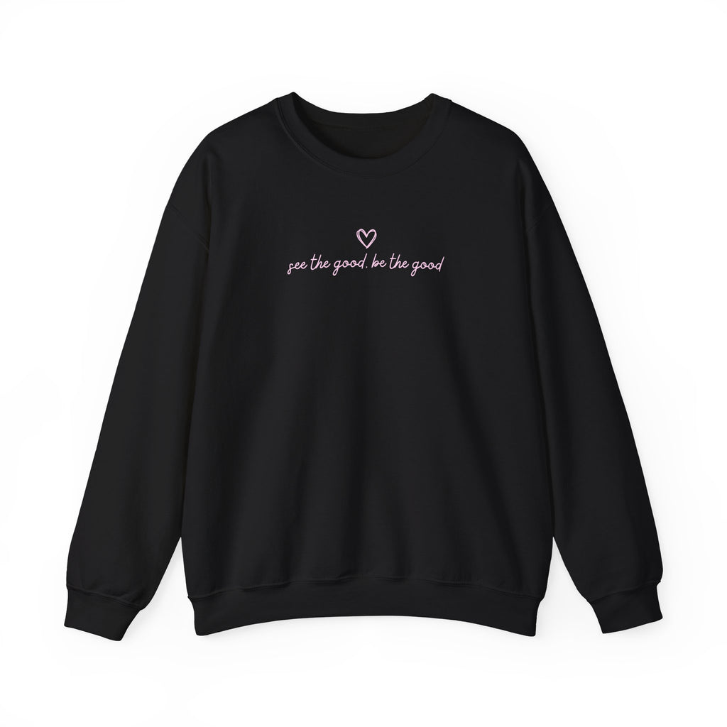 "See the Good be the Good" - Sweatshirt
