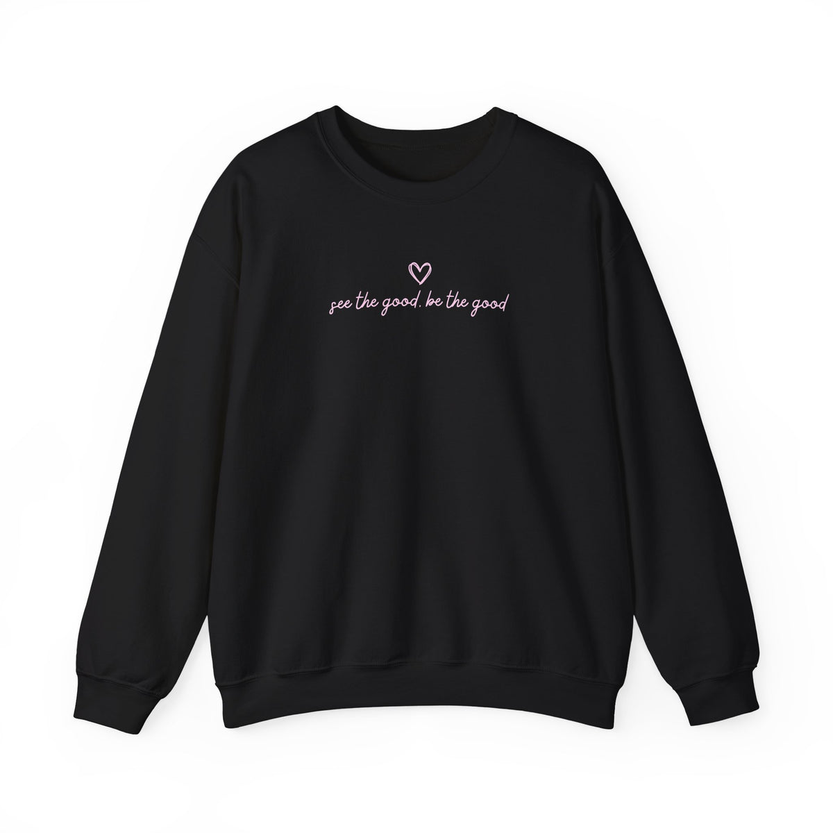 "See the Good be the Good" Sweatshirt