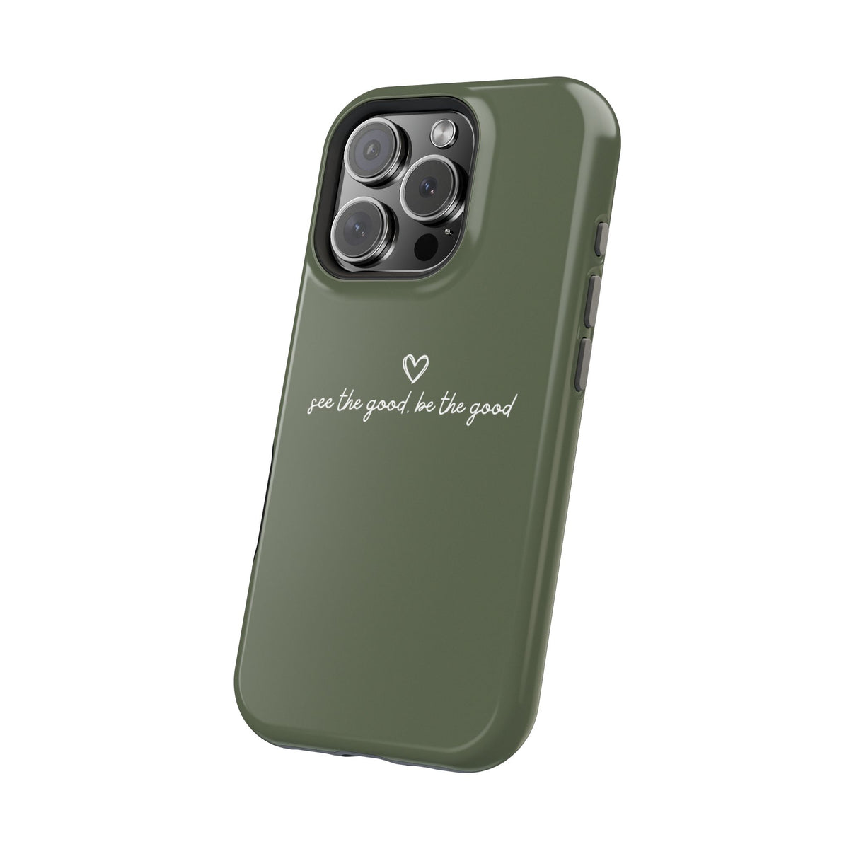 "See the good, be the good" - Phone Case