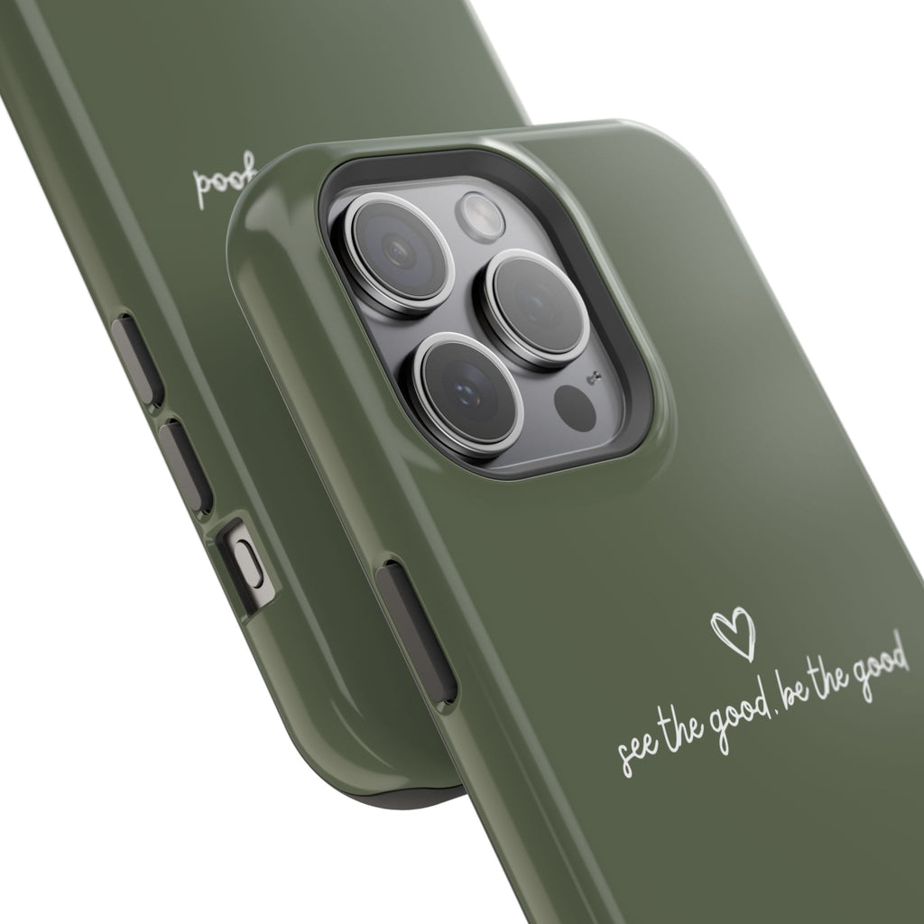 "See the good, be the good" - Phone Case