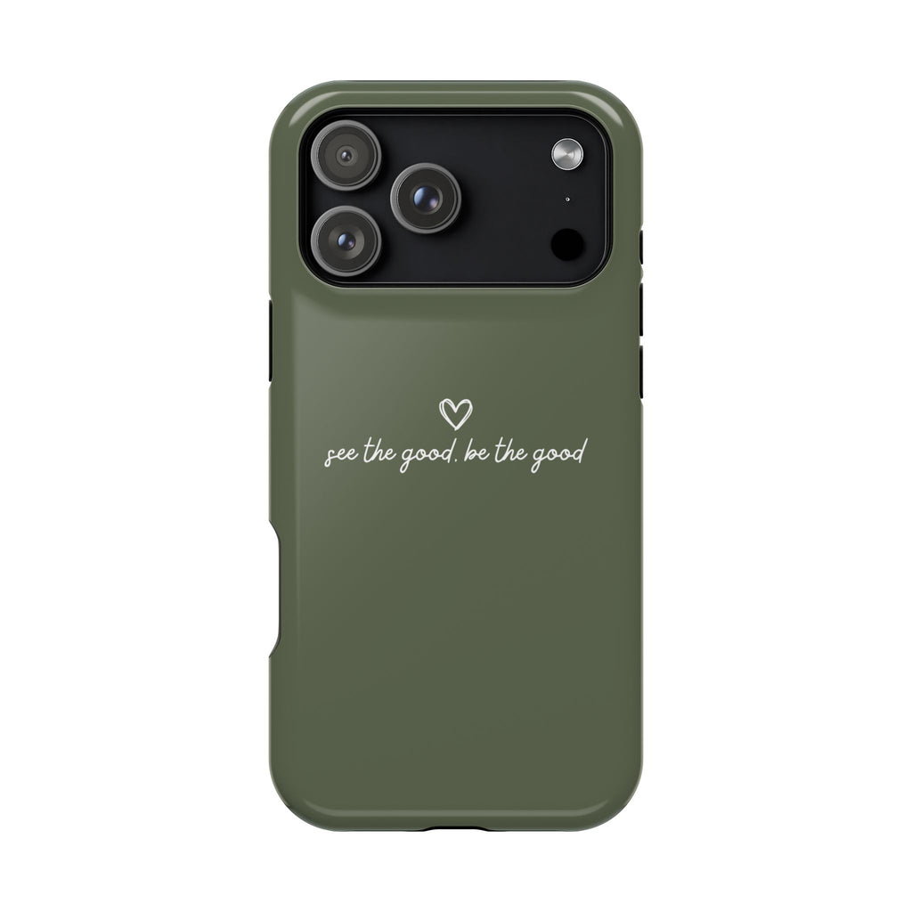 "See the good, be the good" - Phone Case