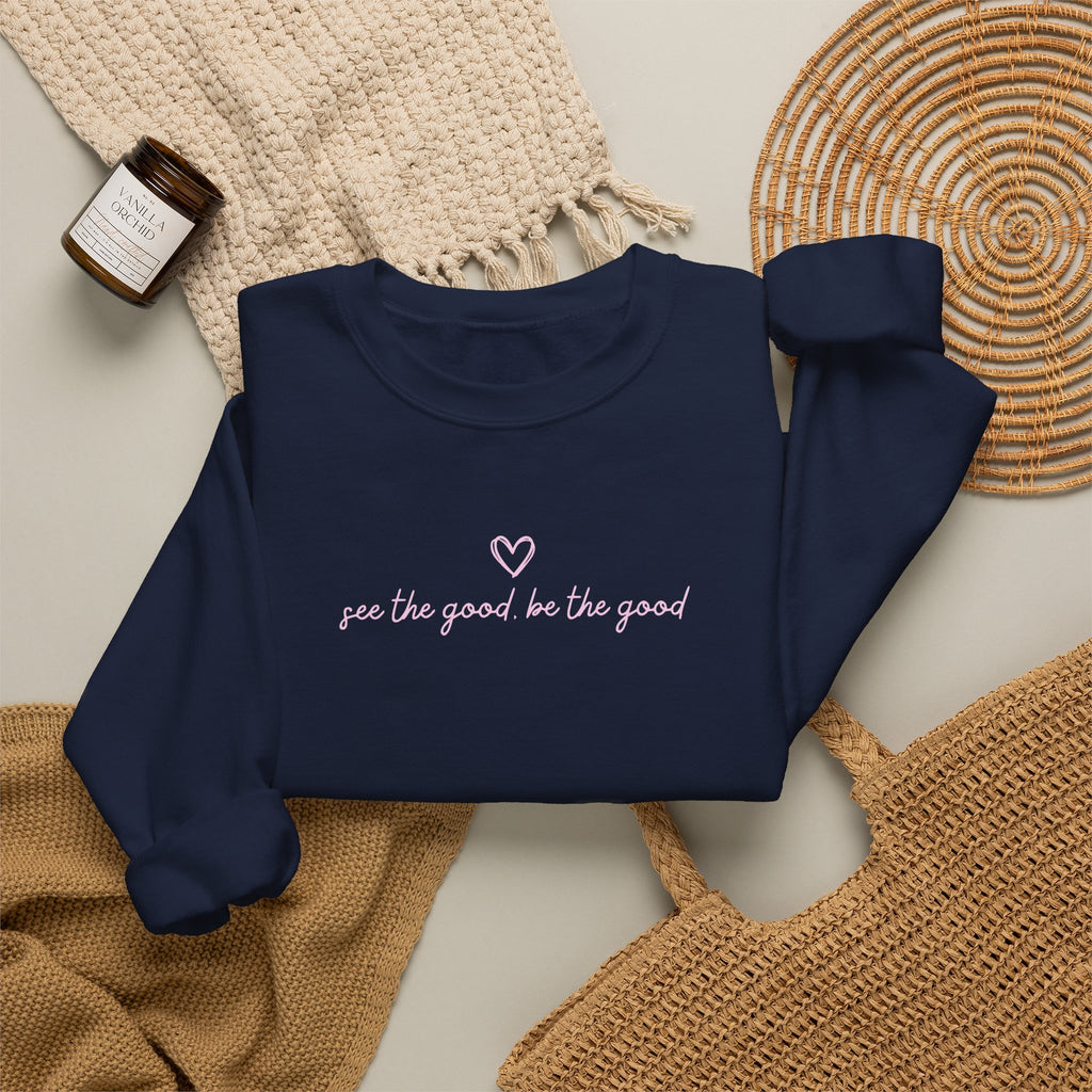 "See the Good be the Good" - Sweatshirt